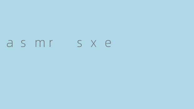 asmr sxe